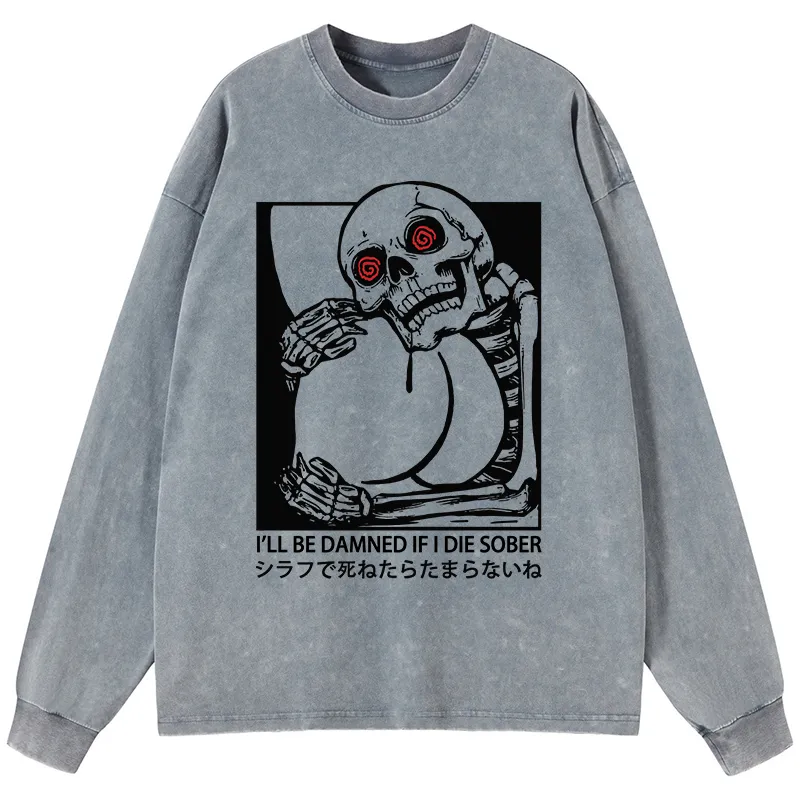 Tokyo-Tiger I'll Be Danned If I Die Sober Washed Long Sleeve T-Shirt