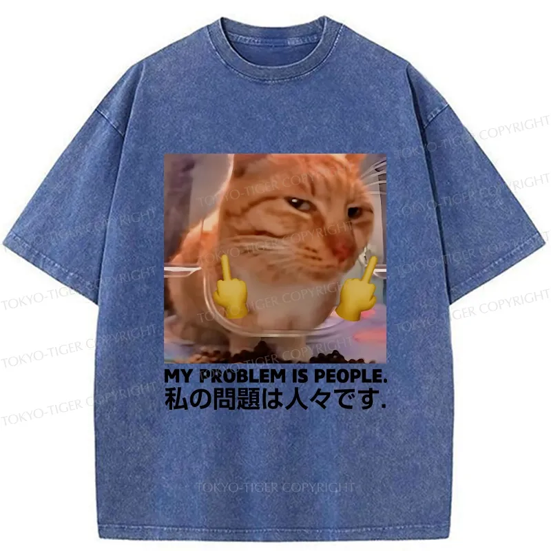 Tokyo-Tiger My Problem Is People Washed T-Shirt