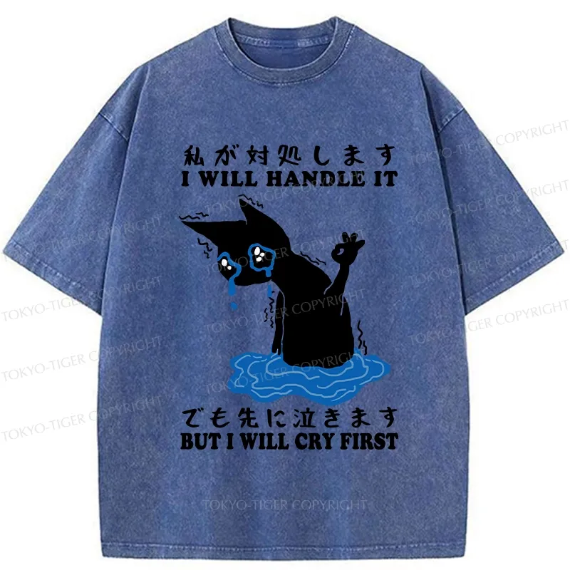 Tokyo-Tiger I Will Handle It But I Will Cry First Washed T-Shirt