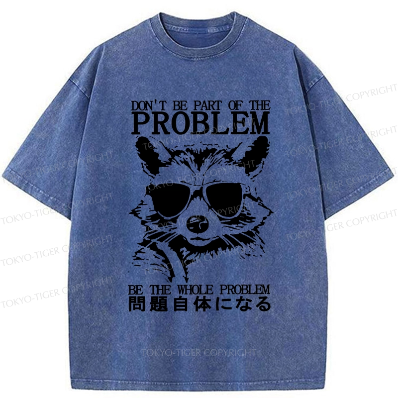 Tokyo-Tiger Be The Whole Problem Raccoon Washed T-Shirt