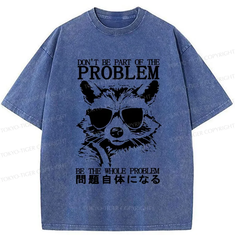Tokyo-Tiger Be The Whole Problem Raccoon Washed T-Shirt