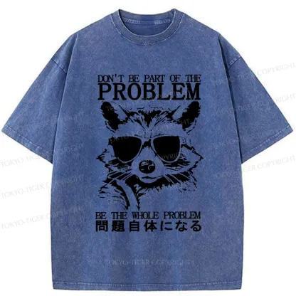 Tokyo-Tiger Be The Whole Problem Raccoon Washed T-Shirt