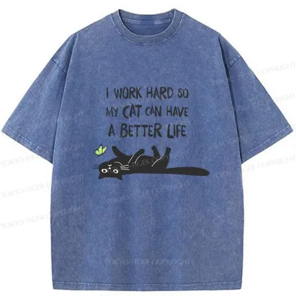 Tokyo-Tiger I Work Hard So My Cat Can Have A Better Life Washed T-Shirt