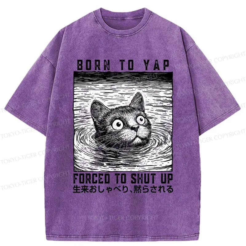 Tokyo-Tiger Born To Yap Forced To Shut Up Washed T-Shirt