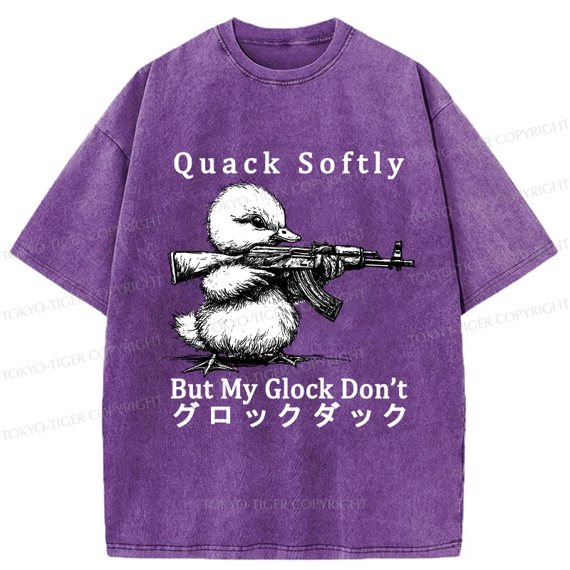 Tokyo-Tiger Quack Softly But My Glock Don't Washed T-Shirt
