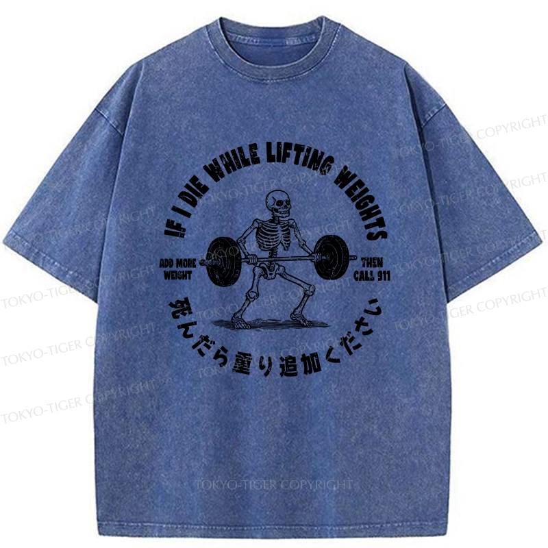 Tokyo-Tiger If I Die While Lifting Funny Washed T-Shirt