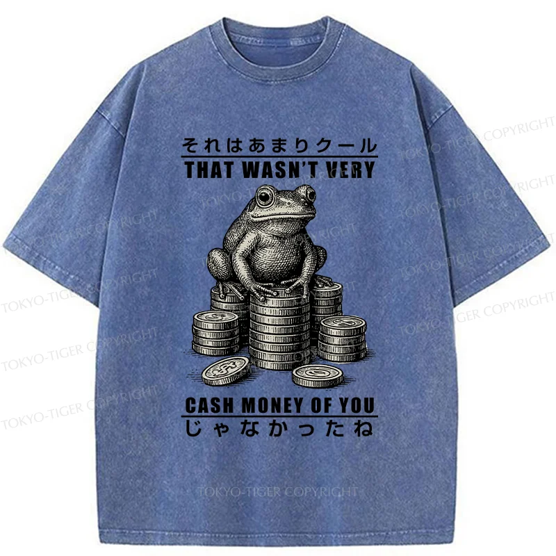 Tokyo-Tiger That Wasn’t Very Cash Money Of You Washed T-Shirt