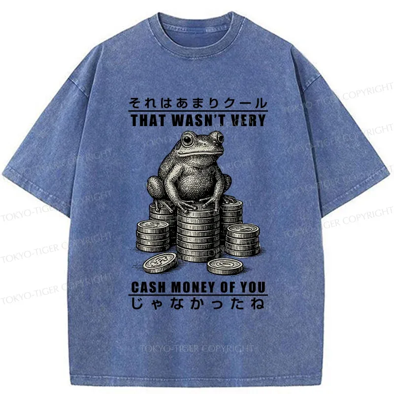 Tokyo-Tiger That Wasn’t Very Cash Money Of You Washed T-Shirt