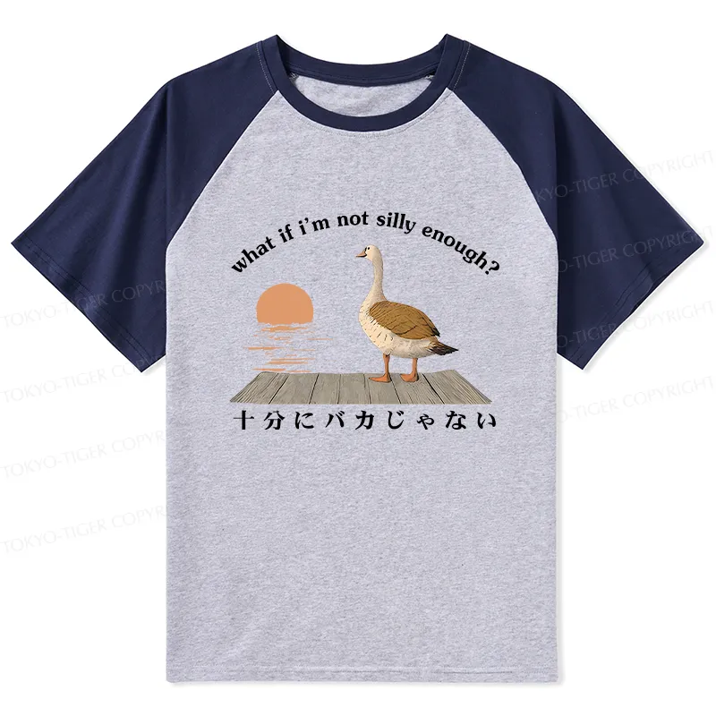 Tokyo-Tiger What If I'm Not Silly Enough Raglan T-shirt