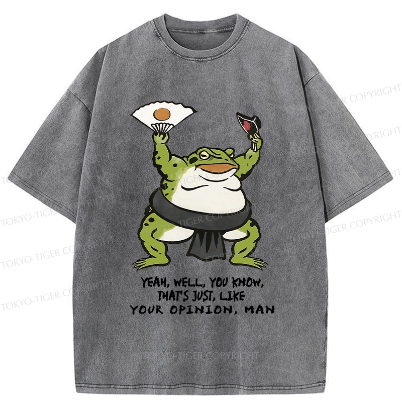 Tokyo-Tiger That's Just Like Your Opinion Funny Washed T-Shirt