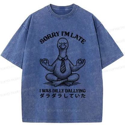 Tokyo-Tiger Sorry I'm Late I Was Dilly Dallying Washed T-Shirt