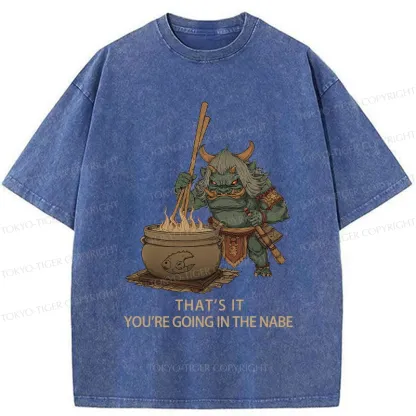 Tokyo-Tiger That's It You're Going In The Nabe Washed T-Shirt