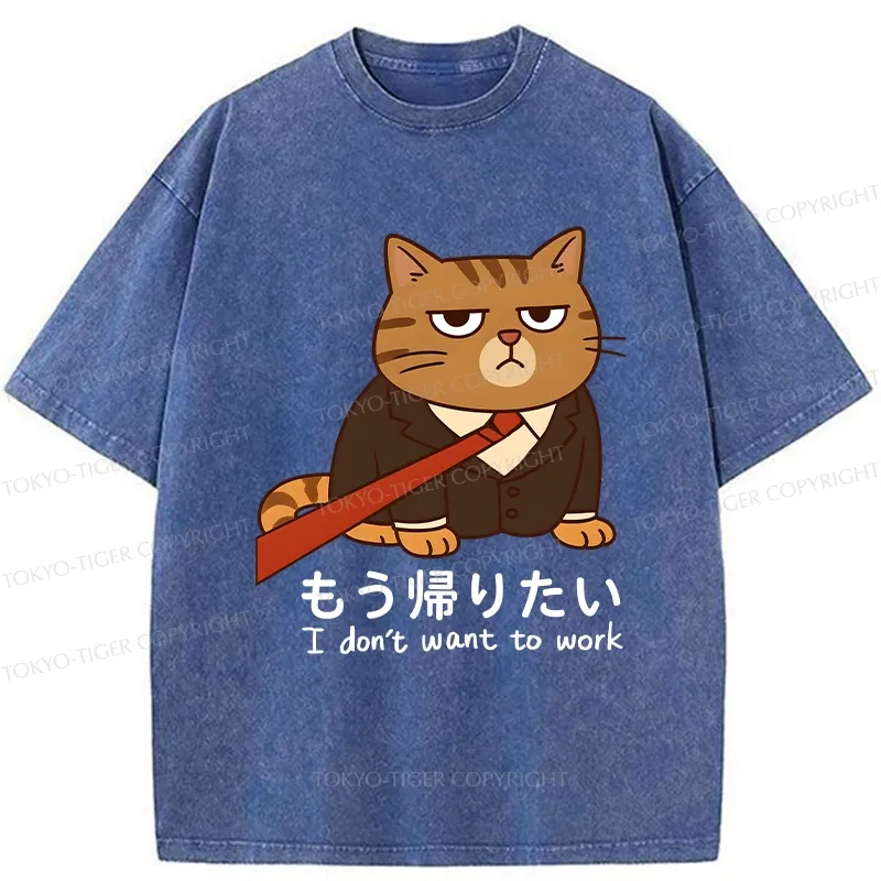 Tokyo-Tiger Funny I Don't Want To Work Washed T-Shirt
