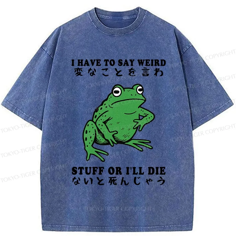 Tokyo-Tiger Funny Frog Have To Say Weird Washed T-Shirt