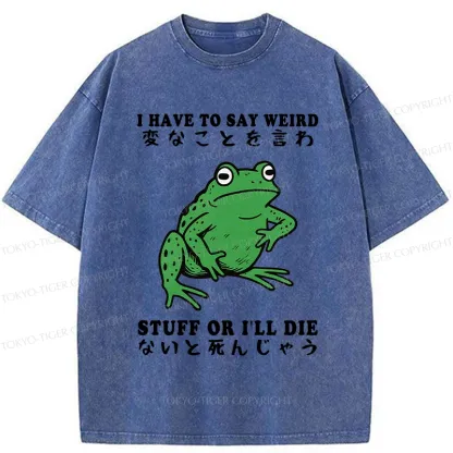 Tokyo-Tiger Funny Frog Have To Say Weird Washed T-Shirt