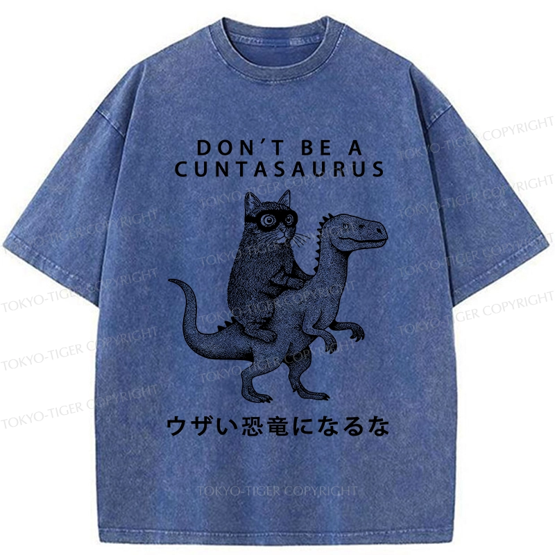 Tokyo-Tiger Don't Be A Cuntasaurus Washed T-Shirt