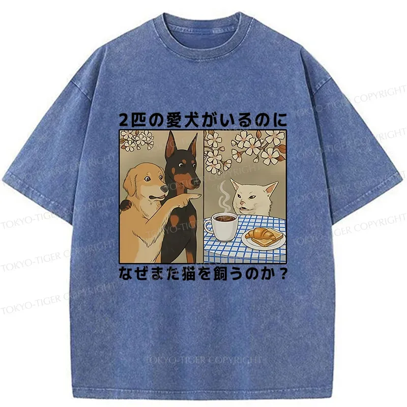 Tokyo-Tiger Why Get A Cat When You Already Have Two Dogs Washed T-Shirt
