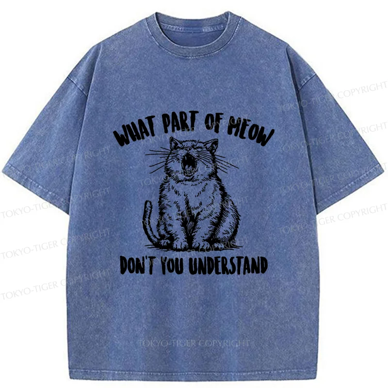 Tokyo-Tiger What Part Of MEOW Dont You Understand Washed T-Shirt