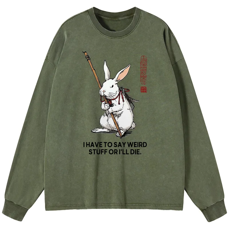 Tokyo-Tiger Rabbit Gotta Say Weird Stuff Or Die Washed Long Sleeve T-Shirt