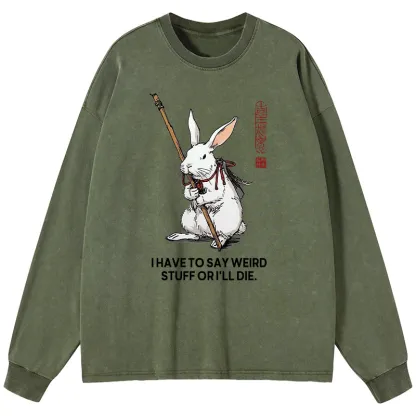 Tokyo-Tiger Rabbit Gotta Say Weird Stuff Or Die Washed Long Sleeve T-Shirt