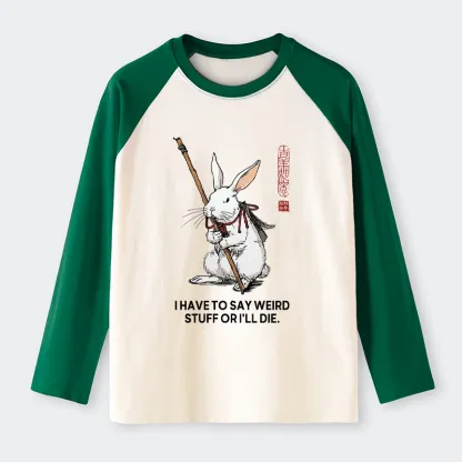 Tokyo-Tiger Rabbit Gotta Say Weird Stuff Or Die Raglan Long Sleeve T-shirt