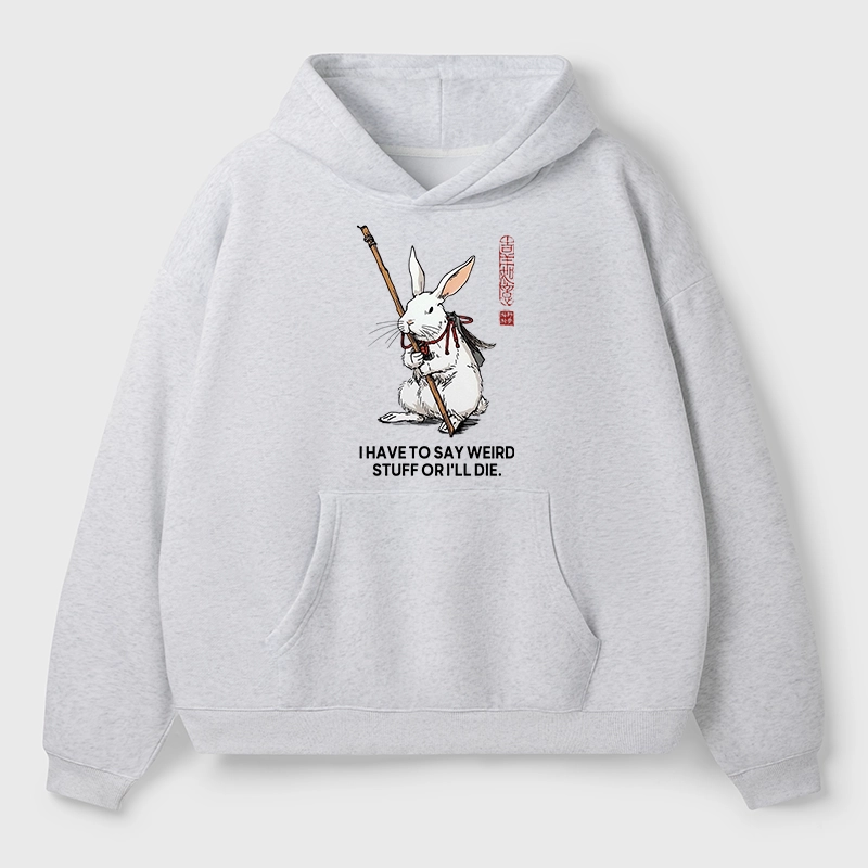 Tokyo-Tiger Rabbit Gotta Say Weird Stuff Or Die Aldult Fleece Hoodie