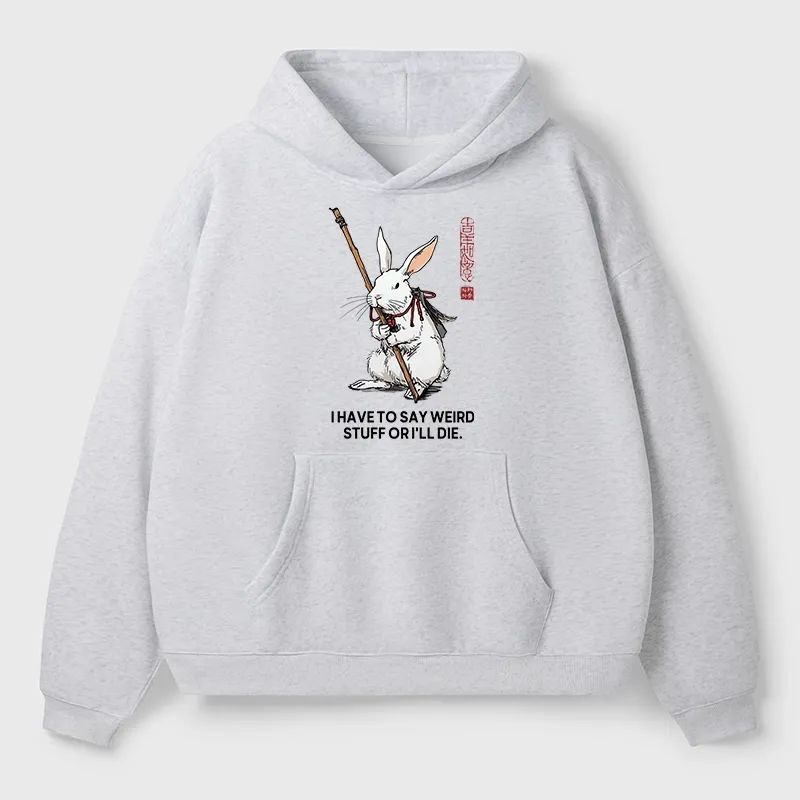 Tokyo-Tiger Rabbit Gotta Say Weird Stuff Or Die Aldult Fleece Hoodie