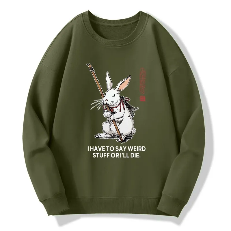 Tokyo-Tiger Rabbit Gotta Say Weird Stuff Or Die Classic Sweatshirt