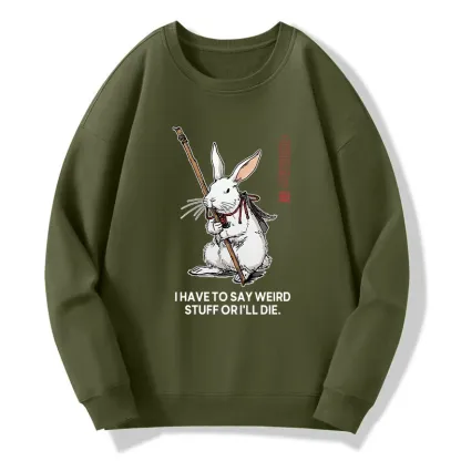 Tokyo-Tiger Rabbit Gotta Say Weird Stuff Or Die Classic Sweatshirt