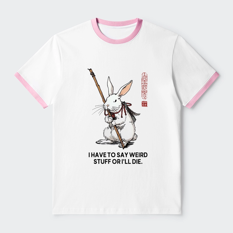 Tokyo-Tiger Rabbit Gotta Say Weird Stuff Or Die Trim T-Shirt