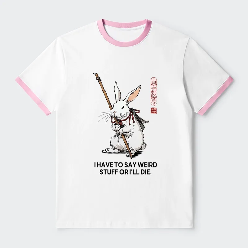 Tokyo-Tiger Rabbit Gotta Say Weird Stuff Or Die Trim T-Shirt