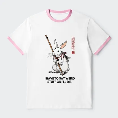 Tokyo-Tiger Rabbit Gotta Say Weird Stuff Or Die Trim T-Shirt