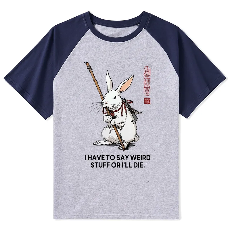 Tokyo-Tiger Rabbit Gotta Say Weird Stuff Or Die Raglan T-shirt