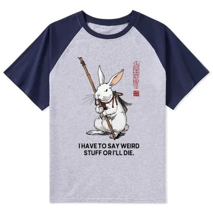 Tokyo-Tiger Rabbit Gotta Say Weird Stuff Or Die Raglan T-shirt
