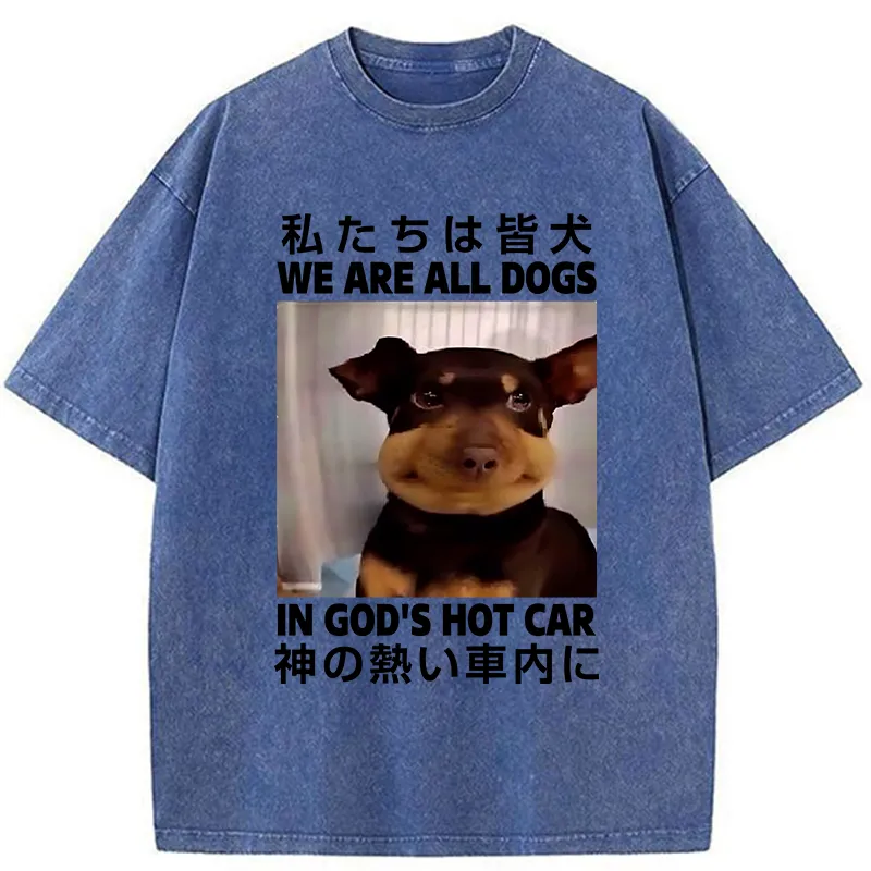 Tokyo-Tiger We Are All Dogs In God's Hot Car Washed T-Shirt