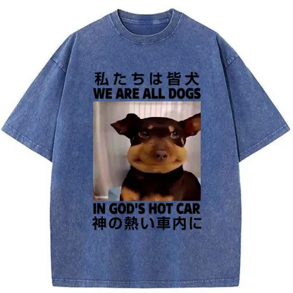 Tokyo-Tiger We Are All Dogs In God's Hot Car Washed T-Shirt