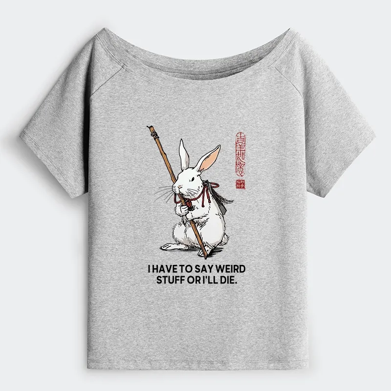 Tokyo-Tiger Rabbit Gotta Say Weird Stuff Or Die Off Shoulder T-Shirt Sale