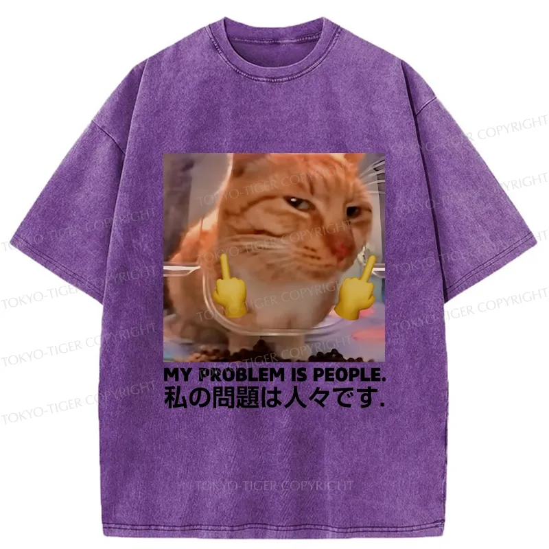 Tokyo-Tiger My Problem Is People Washed T-Shirt