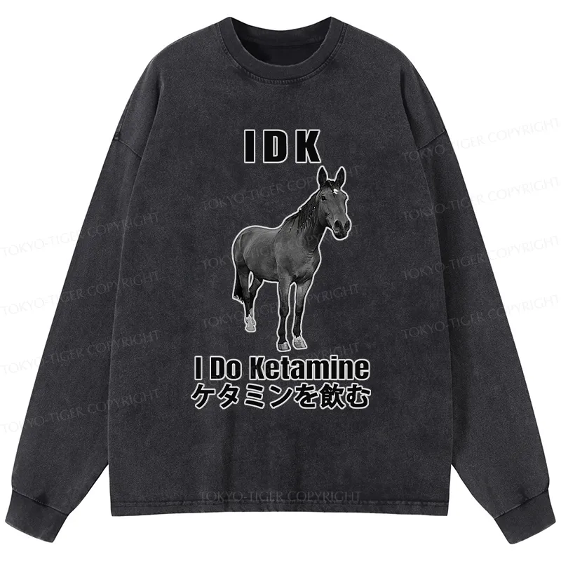 Tokyo-Tiger IDK I Do Ketamine Washed Long Sleeve T-Shirt