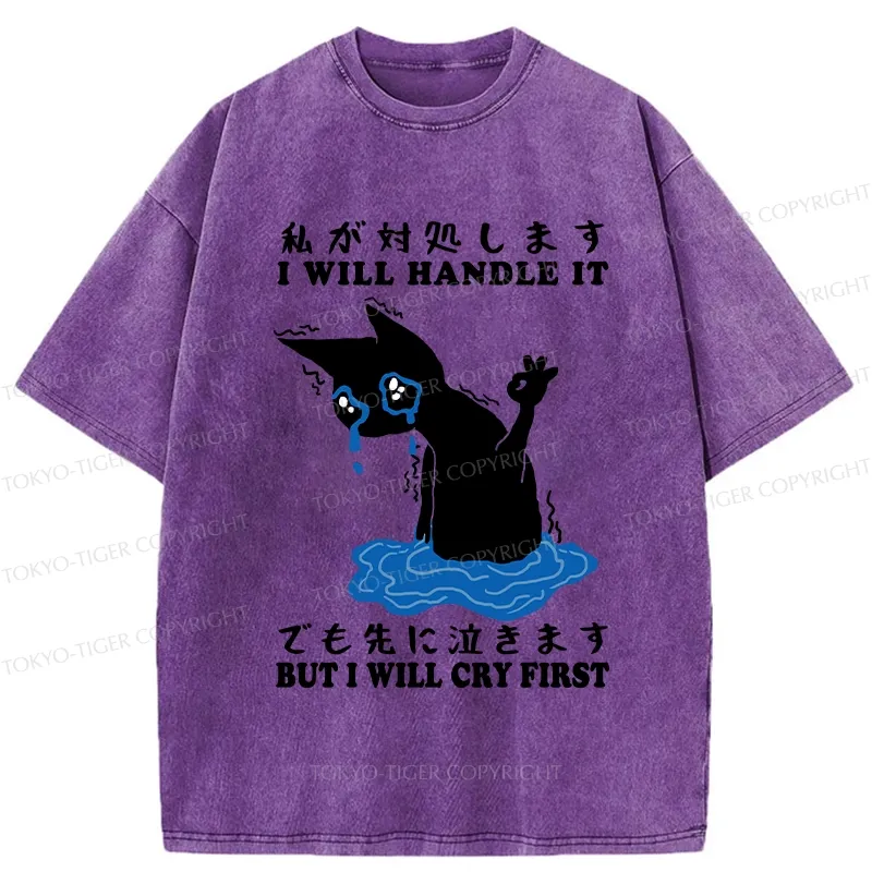 Tokyo-Tiger I Will Handle It But I Will Cry First Washed T-Shirt