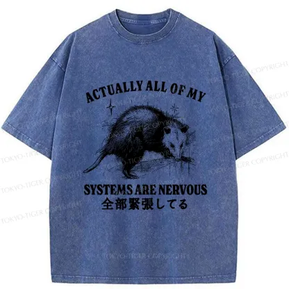 Tokyo-Tiger Actually All Of My Systems Are Nervous Washed T-Shirt