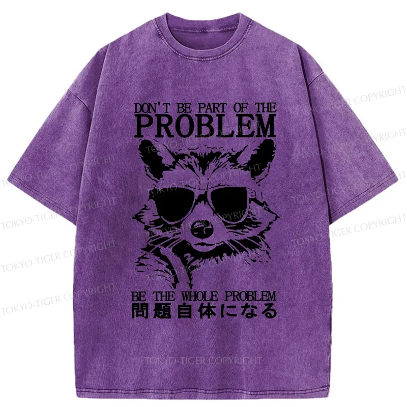 Tokyo-Tiger Be The Whole Problem Raccoon Washed T-Shirt