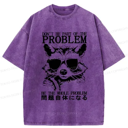 Tokyo-Tiger Be The Whole Problem Raccoon Washed T-Shirt