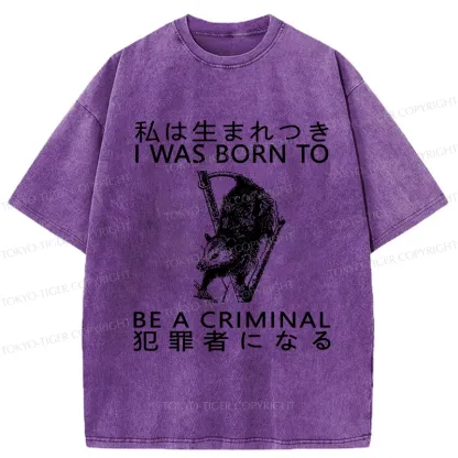 Tokyo-Tiger I Was Born To Be A Criminal Washed T-Shirt