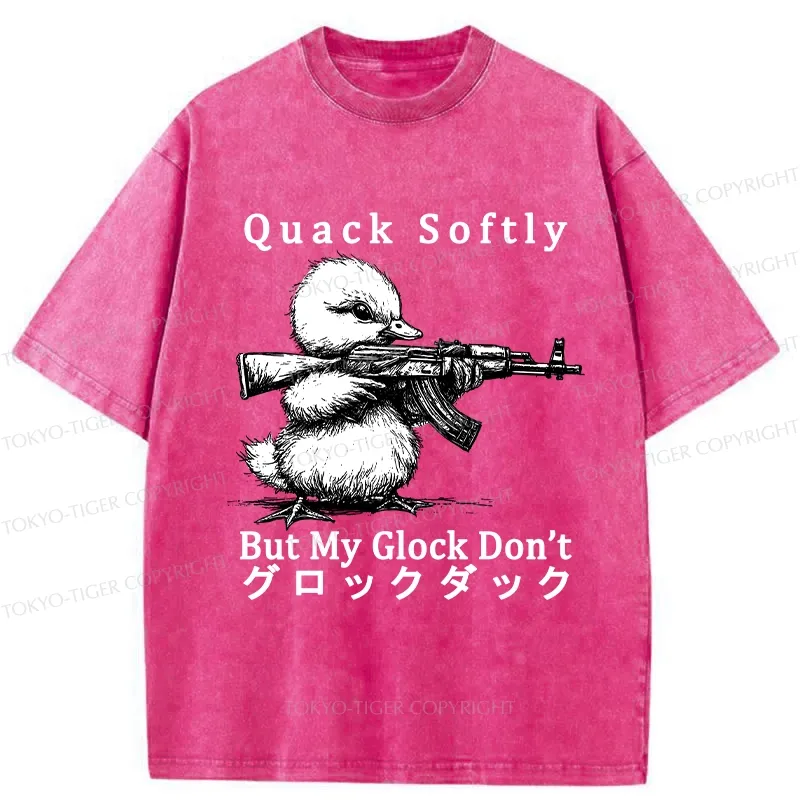 Tokyo-Tiger Quack Softly But My Glock Don't Washed T-Shirt