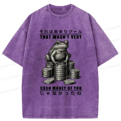 Tokyo-Tiger That Wasn’t Very Cash Money Of You Washed T-Shirt
