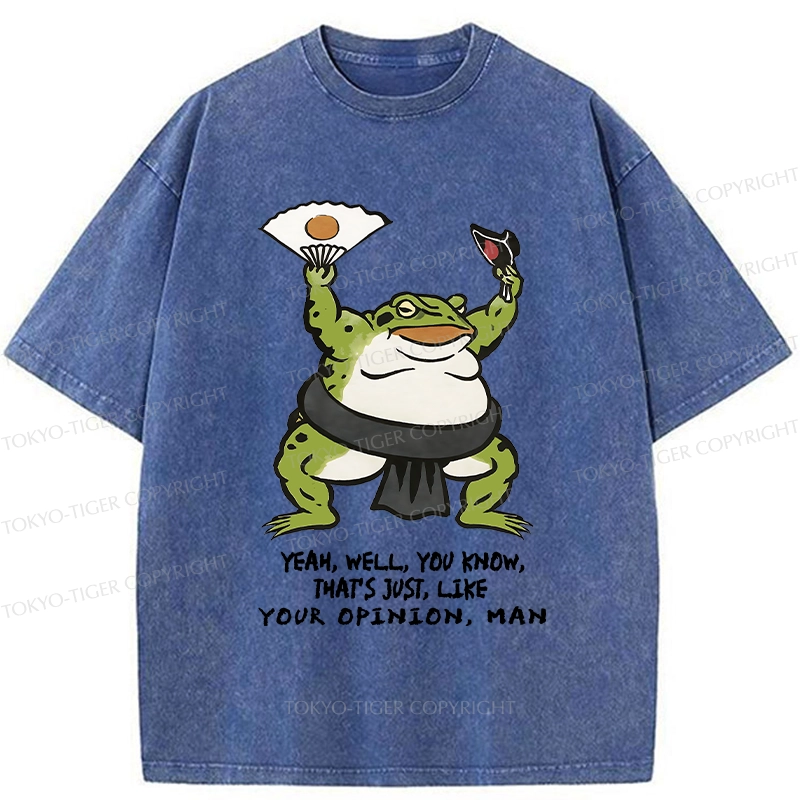 Tokyo-Tiger That's Just Like Your Opinion Funny Washed T-Shirt