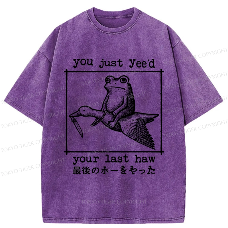 Tokyo-Tiger You Just Yee'd Your Last Haw Washed T-Shirt