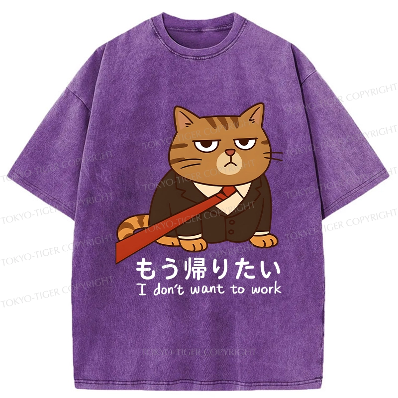 Tokyo-Tiger Funny I Don't Want To Work Washed T-Shirt
