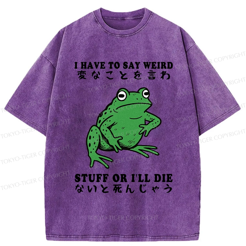 Tokyo-Tiger Funny Frog Have To Say Weird Washed T-Shirt